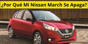 ¿Por Qué Mi Nissan March Se Apaga?