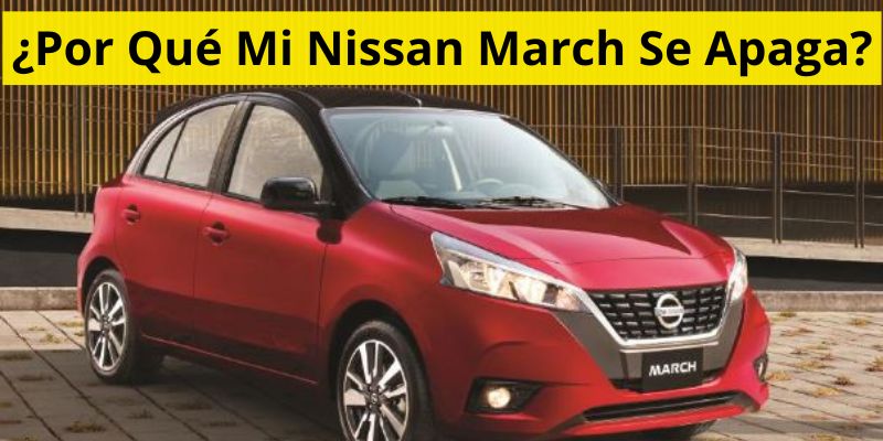 ¿Por Qué Mi Nissan March Se Apaga?