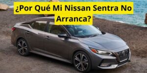 ¿Por Qué Mi Nissan Sentra No Arranca?