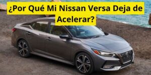 ¿Por Qué Mi Nissan Versa Deja de Acelerar?