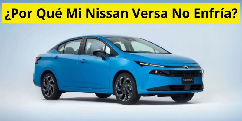 ¿Por Qué Mi Nissan Versa No Enfría?