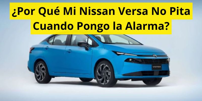 ¿Por Qué Mi Nissan Versa No Pita Cuando Pongo la Alarma?