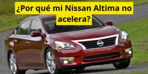 ¿Por qué mi Nissan Altima no acelera?