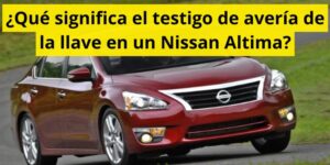 ¿Qué significa el testigo de avería de la llave en un Nissan Altima?