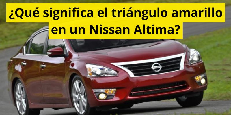 ¿Qué significa el triángulo amarillo en un Nissan Altima?