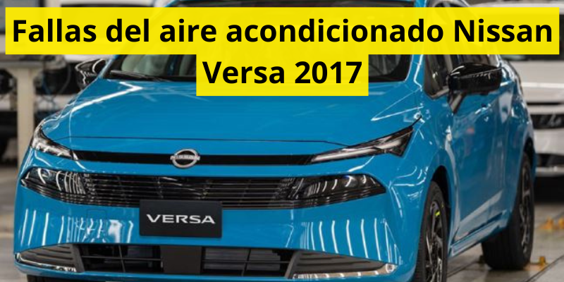 Fallas del aire acondicionado Nissan Versa 2017
