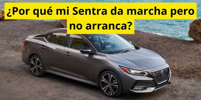¿Por qué mi Sentra da marcha pero no arranca?