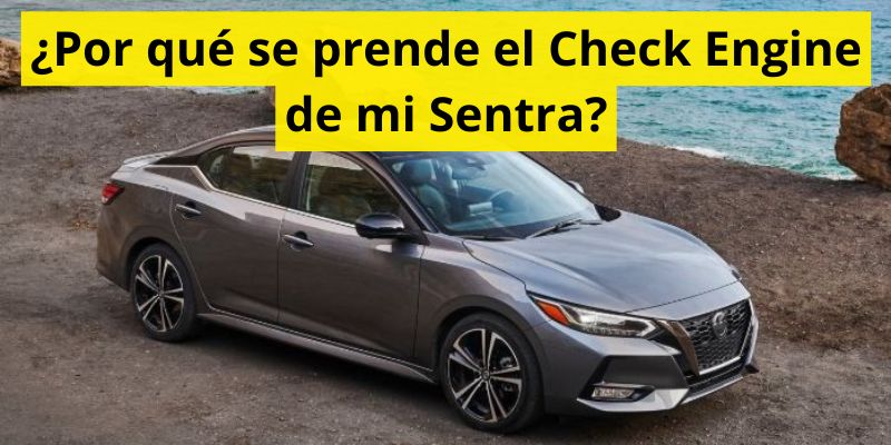 ¿Por qué se prende el Check Engine de mi Sentra?